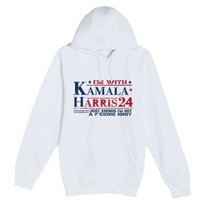 Im With Kamala Just Kidding Not Idiot Retro Election 2024 Premium Pullover Hoodie