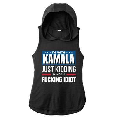 IM With Kamala Just Kidding IM Not A Fucking Idiot Ladies PosiCharge Tri-Blend Wicking Draft Hoodie Tank