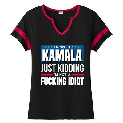 IM With Kamala Just Kidding IM Not A Fucking Idiot Ladies Halftime Notch Neck Tee