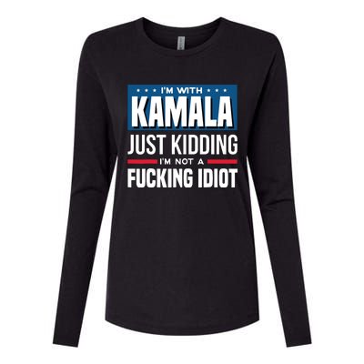 IM With Kamala Just Kidding IM Not A Fucking Idiot Womens Cotton Relaxed Long Sleeve T-Shirt