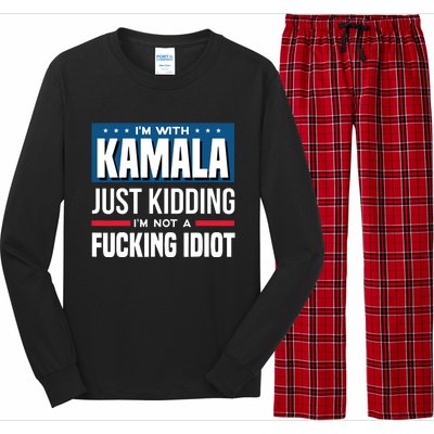 IM With Kamala Just Kidding IM Not A Fucking Idiot Long Sleeve Pajama Set