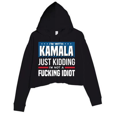 IM With Kamala Just Kidding IM Not A Fucking Idiot Crop Fleece Hoodie