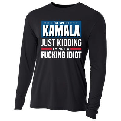 IM With Kamala Just Kidding IM Not A Fucking Idiot Cooling Performance Long Sleeve Crew