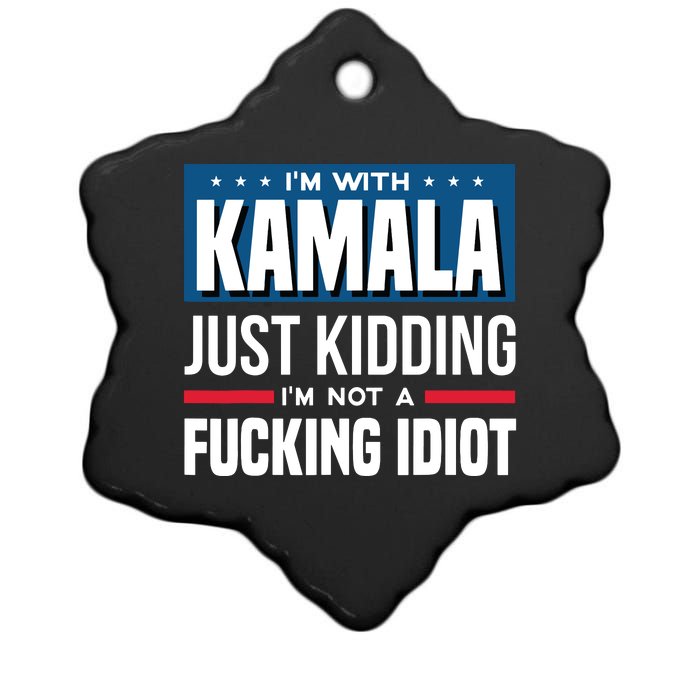 IM With Kamala Just Kidding IM Not A Fucking Idiot Ceramic Star Ornament