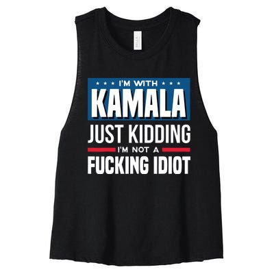 IM With Kamala Just Kidding IM Not A Fucking Idiot Women's Racerback Cropped Tank