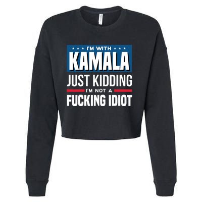 IM With Kamala Just Kidding IM Not A Fucking Idiot Cropped Pullover Crew