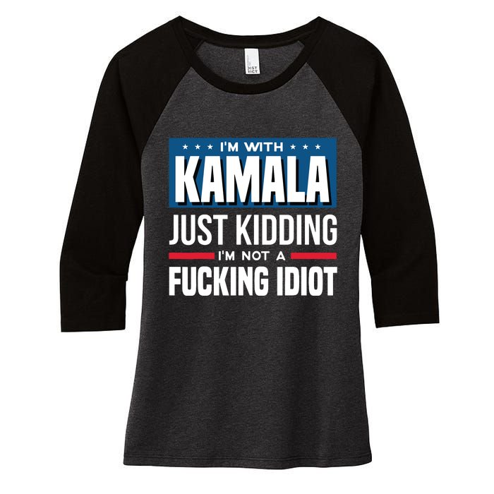 IM With Kamala Just Kidding IM Not A Fucking Idiot Women's Tri-Blend 3/4-Sleeve Raglan Shirt