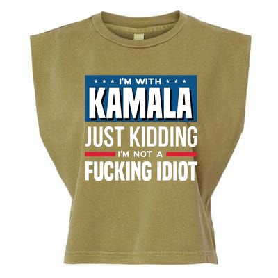 IM With Kamala Just Kidding IM Not A Fucking Idiot Garment-Dyed Women's Muscle Tee