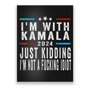 IM With Kamala Just Kidding Not Idiot Funny 2024 Election Poster