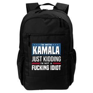 IM With Kamala Just Kidding IM Not A Fucking Idiot Daily Commute Backpack