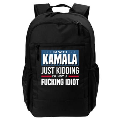 IM With Kamala Just Kidding IM Not A Fucking Idiot Daily Commute Backpack