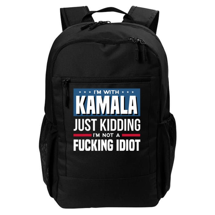 IM With Kamala Just Kidding IM Not A Fucking Idiot Daily Commute Backpack