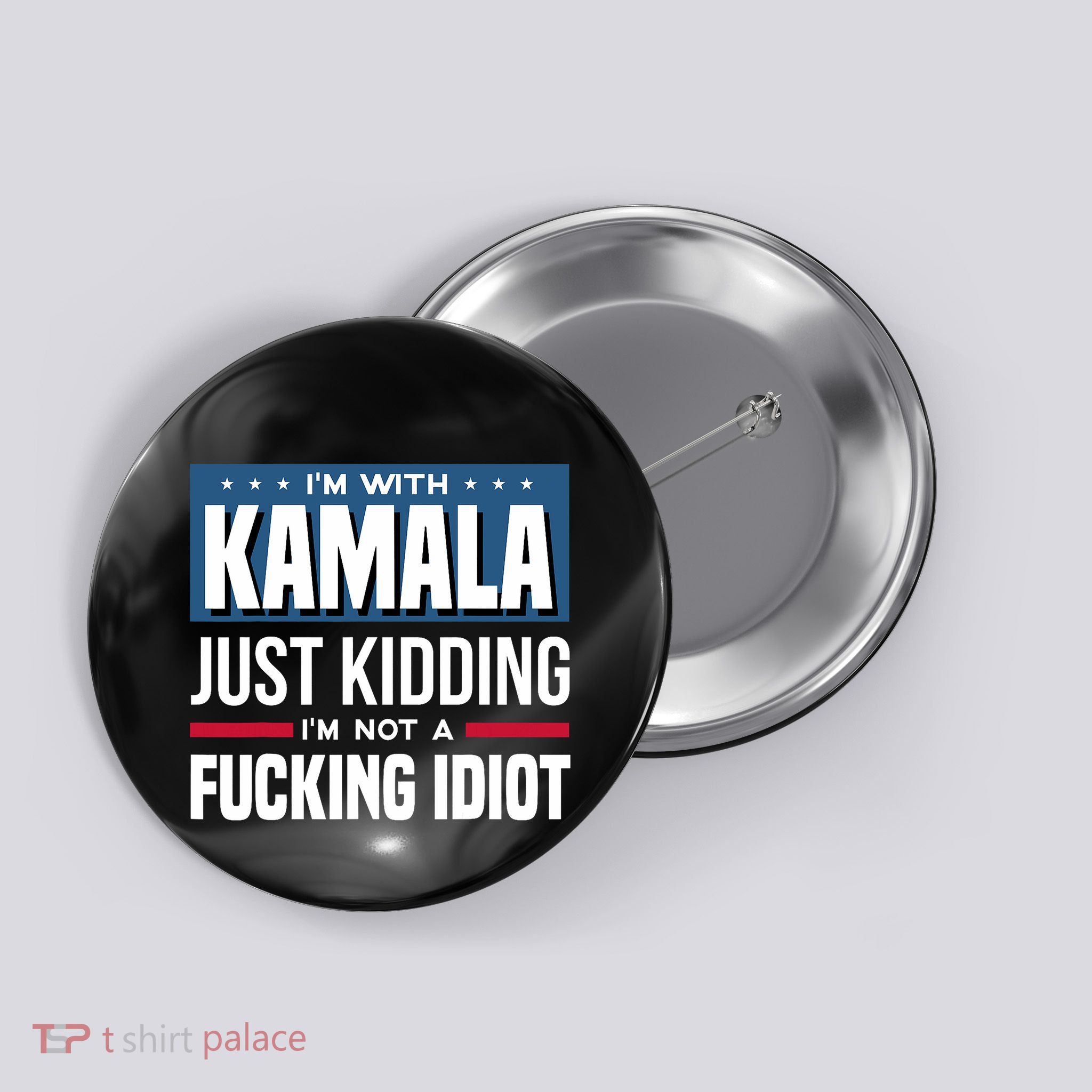 IM With Kamala Just Kidding IM Not A Fucking Idiot Button