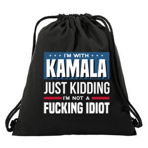 IM With Kamala Just Kidding IM Not A Fucking Idiot Drawstring Bag