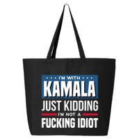 IM With Kamala Just Kidding IM Not A Fucking Idiot 25L Jumbo Tote