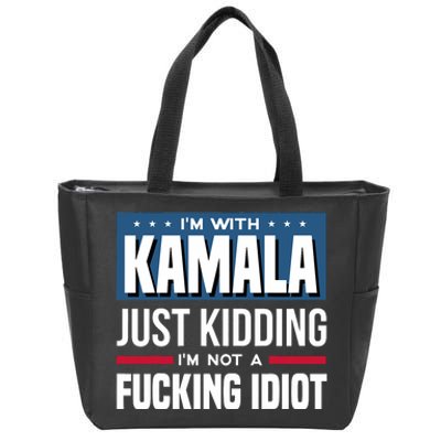 IM With Kamala Just Kidding IM Not A Fucking Idiot Zip Tote Bag