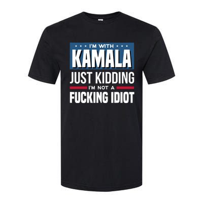 IM With Kamala Just Kidding IM Not A Fucking Idiot Softstyle® CVC T-Shirt