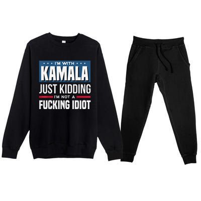 IM With Kamala Just Kidding IM Not A Fucking Idiot Premium Crewneck Sweatsuit Set