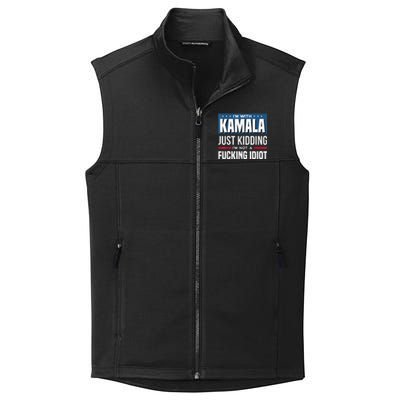 IM With Kamala Just Kidding IM Not A Fucking Idiot Collective Smooth Fleece Vest