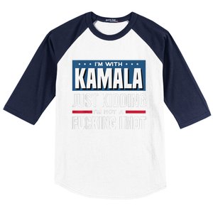 IM With Kamala Just Kidding IM Not A Fucking Idiot Baseball Sleeve Shirt