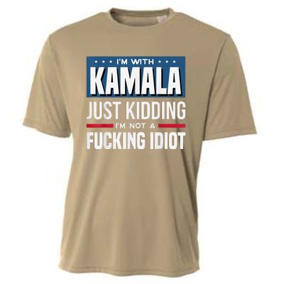 IM With Kamala Just Kidding IM Not A Fucking Idiot Cooling Performance Crew T-Shirt