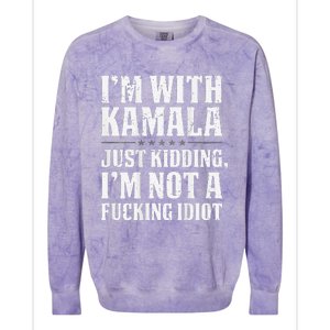 IM With Kamala Just Kidding IM Not A Fucking Idiot Colorblast Crewneck Sweatshirt