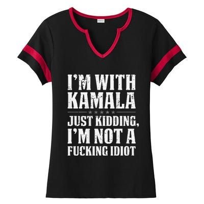 IM With Kamala Just Kidding IM Not A Fucking Idiot Ladies Halftime Notch Neck Tee