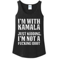 IM With Kamala Just Kidding IM Not A Fucking Idiot Ladies Essential Tank