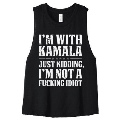 IM With Kamala Just Kidding IM Not A Fucking Idiot Women's Racerback Cropped Tank