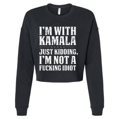 IM With Kamala Just Kidding IM Not A Fucking Idiot Cropped Pullover Crew