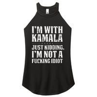 IM With Kamala Just Kidding IM Not A Fucking Idiot Women's Perfect Tri Rocker Tank