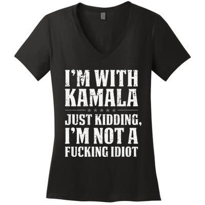 IM With Kamala Just Kidding IM Not A Fucking Idiot Women's V-Neck T-Shirt