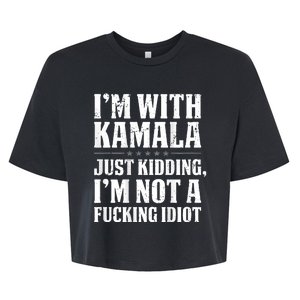 Im With Kamala Just Kidding Im Not A Fucking Idiot Bella+Canvas Jersey Crop Tee