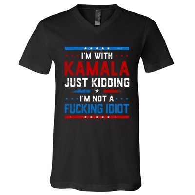 IM With Kamala Just Kidding IM Not A Fucking Idiot V-Neck T-Shirt