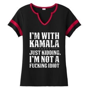 IM With Kamala Just Kidding IM Not A Fucking Idiot Ladies Halftime Notch Neck Tee