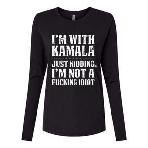 IM With Kamala Just Kidding IM Not A Fucking Idiot Womens Cotton Relaxed Long Sleeve T-Shirt