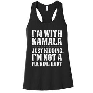 IM With Kamala Just Kidding IM Not A Fucking Idiot Women's Racerback Tank