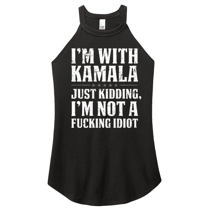 IM With Kamala Just Kidding IM Not A Fucking Idiot Women's Perfect Tri Rocker Tank