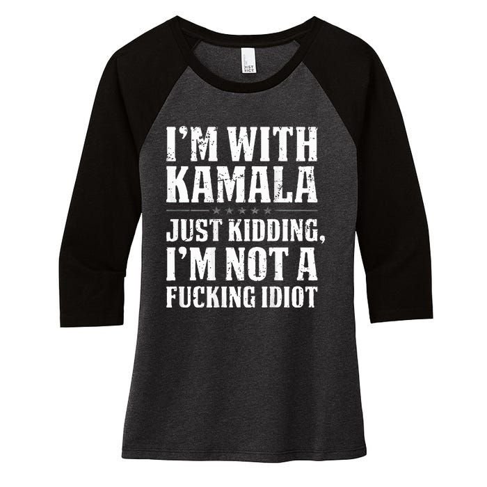 IM With Kamala Just Kidding IM Not A Fucking Idiot Women's Tri-Blend 3/4-Sleeve Raglan Shirt