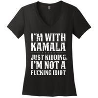 IM With Kamala Just Kidding IM Not A Fucking Idiot Women's V-Neck T-Shirt