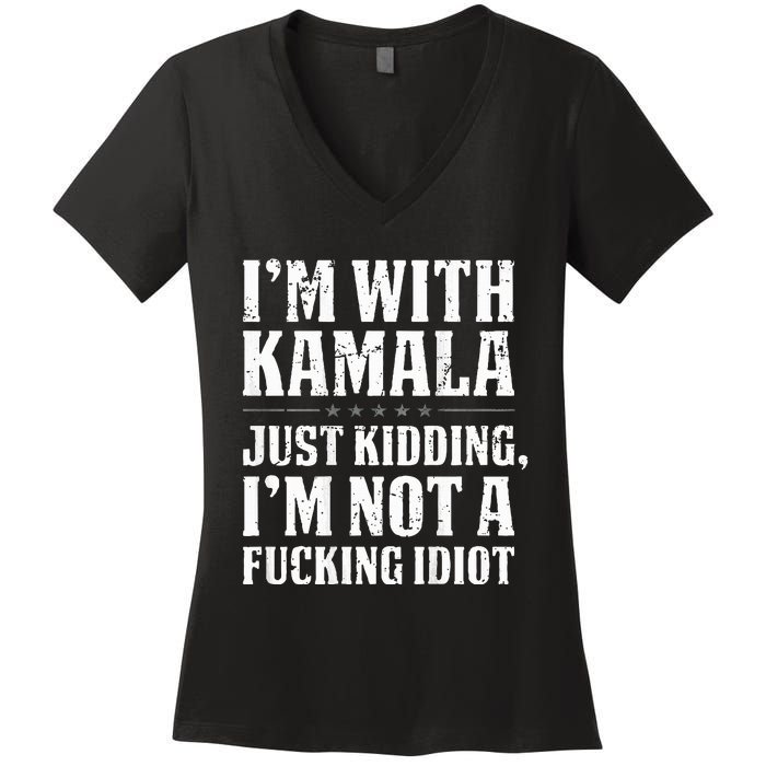 IM With Kamala Just Kidding IM Not A Fucking Idiot Women's V-Neck T-Shirt