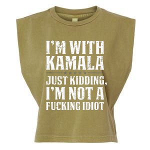 IM With Kamala Just Kidding IM Not A Fucking Idiot Garment-Dyed Women's Muscle Tee