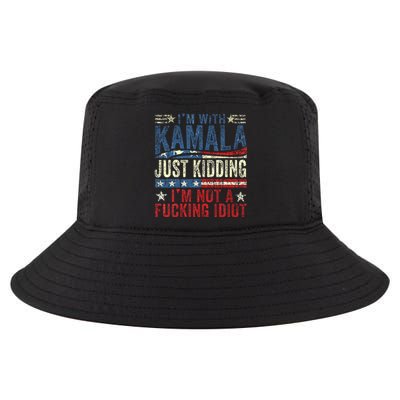 IM With Kamala Just Kidding IM Not A Fucking Idiot Cool Comfort Performance Bucket Hat