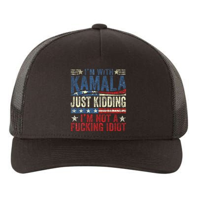 IM With Kamala Just Kidding IM Not A Fucking Idiot Yupoong Adult 5-Panel Trucker Hat