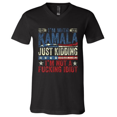 IM With Kamala Just Kidding IM Not A Fucking Idiot V-Neck T-Shirt