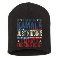 IM With Kamala Just Kidding IM Not A Fucking Idiot Short Acrylic Beanie