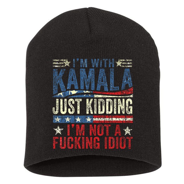 IM With Kamala Just Kidding IM Not A Fucking Idiot Short Acrylic Beanie