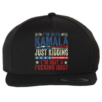 IM With Kamala Just Kidding IM Not A Fucking Idiot Wool Snapback Cap