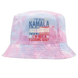 IM With Kamala Just Kidding IM Not A Fucking Idiot Tie-Dyed Bucket Hat