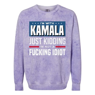 IM With Kamala Just Kidding IM Not A Fucking Idiot Gift Colorblast Crewneck Sweatshirt